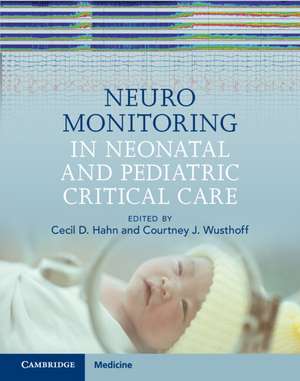 Neuromonitoring in Neonatal and Pediatric Critical Care de Cecil D. Hahn