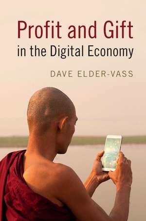 Profit and Gift in the Digital Economy de Dave Elder-Vass