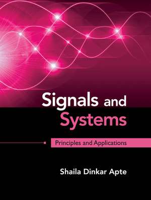 Signals and Systems: Principles and Applications de Shaila Dinkar Apte