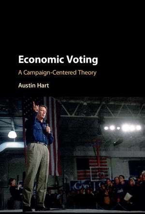 Economic Voting: A Campaign-Centered Theory de Austin Hart