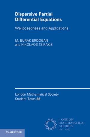 Dispersive Partial Differential Equations: Wellposedness and Applications de M. Burak Erdoğan