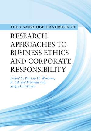 Cambridge Handbook of Research Approaches to Business Ethics and Corporate Responsibility de Patricia H. Werhane