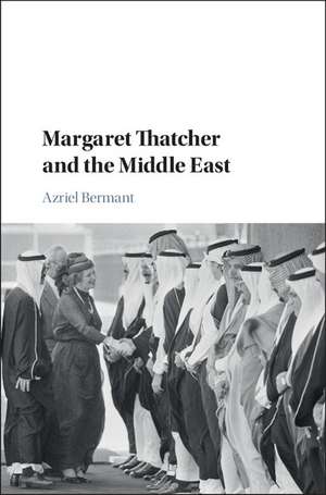 Margaret Thatcher and the Middle East de Azriel Bermant