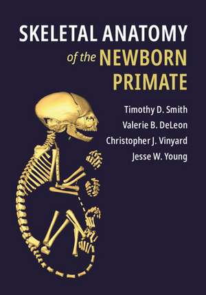 Skeletal Anatomy of the Newborn Primate de Timothy D. Smith