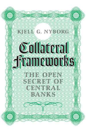 Collateral Frameworks: The Open Secret of Central Banks de Kjell G. Nyborg