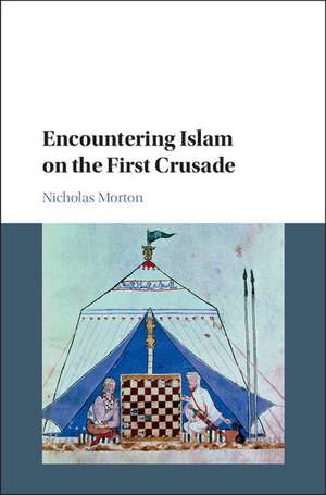 Encountering Islam on the First Crusade de Nicholas Morton