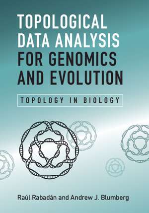 Topological Data Analysis for Genomics and Evolution: Topology in Biology de Raul Rabadan