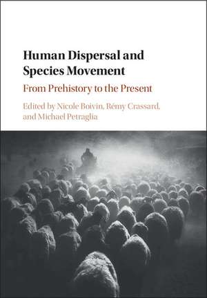 Human Dispersal and Species Movement: From Prehistory to the Present de Nicole Boivin