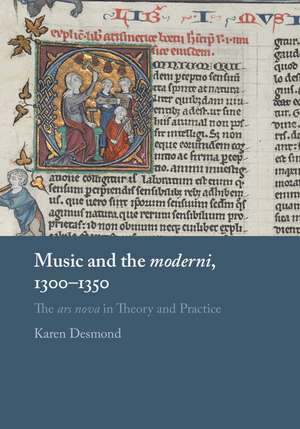 Music and the moderni, 1300–1350: The ars nova in Theory and Practice de Karen Desmond