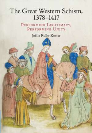 The Great Western Schism, 1378–1417: Performing Legitimacy, Performing Unity de Joëlle Rollo-Koster