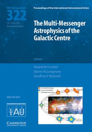 The Multi-Messenger Astrophysics of the Galactic Centre (IAU S322) de Roland M. Crocker