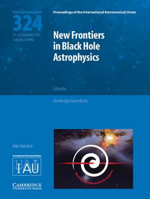 New Frontiers in Black Hole Astrophysics (IAU S324) de Andreja Gomboc