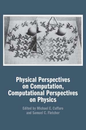 Physical Perspectives on Computation, Computational Perspectives on Physics de Michael E. Cuffaro