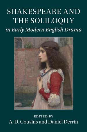 Shakespeare and the Soliloquy in Early Modern English Drama de A. D. Cousins