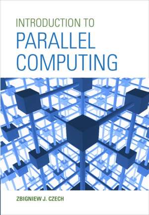 Introduction to Parallel Computing de Zbigniew J. Czech