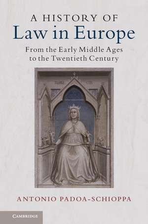 A History of Law in Europe: From the Early Middle Ages to the Twentieth Century de Antonio Padoa-Schioppa