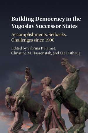 Building Democracy in the Yugoslav Successor States: Accomplishments, Setbacks, and Challenges since 1990 de Sabrina P. Ramet