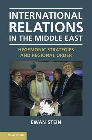 International Relations in the Middle East: Hegemonic Strategies and Regional Order de Ewan Stein