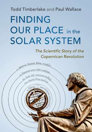 Finding our Place in the Solar System: The Scientific Story of the Copernican Revolution de Todd Timberlake