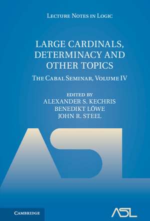 Large Cardinals, Determinacy and Other Topics: The Cabal Seminar, Volume IV de Alexander S. Kechris