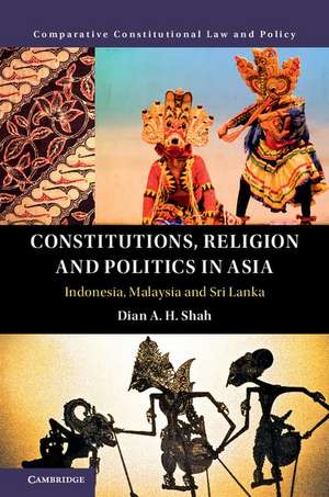 Constitutions, Religion and Politics in Asia: Indonesia, Malaysia and Sri Lanka de Dian A. H. Shah