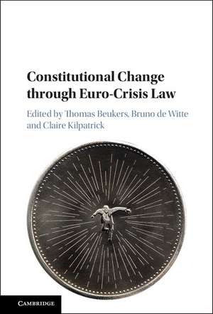 Constitutional Change through Euro-Crisis Law de Thomas Beukers