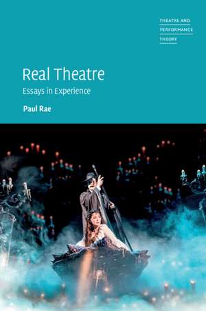 Real Theatre: Essays in Experience de Paul Rae