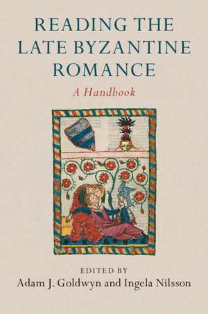 Reading the Late Byzantine Romance: A Handbook de Adam J. Goldwyn