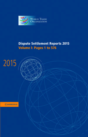 Dispute Settlement Reports 2015: Volume 1, Pages 1–576 de World Trade Organization