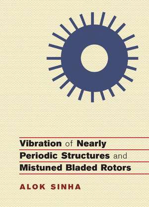 Vibration of Nearly Periodic Structures and Mistuned Bladed Rotors de Alok Sinha