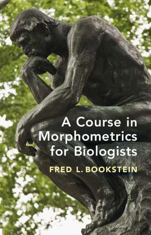 A Course in Morphometrics for Biologists: Geometry and Statistics for Studies of Organismal Form de Fred L. Bookstein