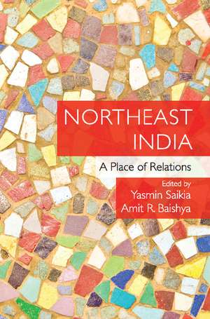 Northeast India: A Place of Relations de Yasmin Saikia