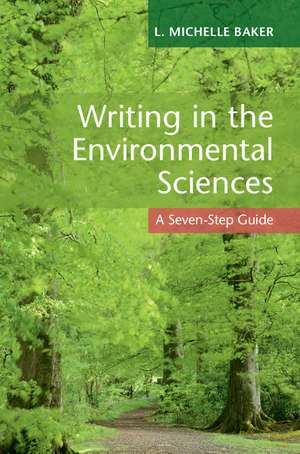 Writing in the Environmental Sciences: A Seven-Step Guide de L. Michelle Baker