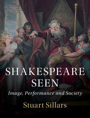 Shakespeare Seen: Image, Performance and Society de Stuart Sillars