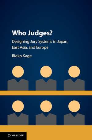 Who Judges?: Designing Jury Systems in Japan, East Asia, and Europe de Rieko Kage