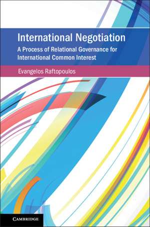 International Negotiation: A Process of Relational Governance for International Common Interest de Evangelos Raftopoulos