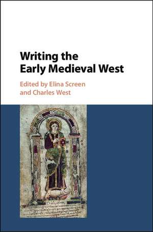 Writing the Early Medieval West de Elina Screen