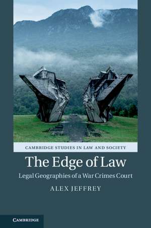 The Edge of Law: Legal Geographies of a War Crimes Court de Alex Jeffrey