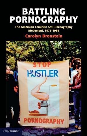 Battling Pornography: The American Feminist Anti-Pornography Movement, 1976–1986 de Carolyn Bronstein