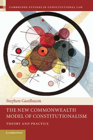 The New Commonwealth Model of Constitutionalism: Theory and Practice de Stephen Gardbaum