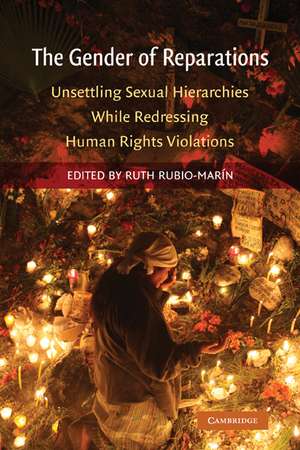 The Gender of Reparations: Unsettling Sexual Hierarchies while Redressing Human Rights Violations de Ruth Rubio-Marin