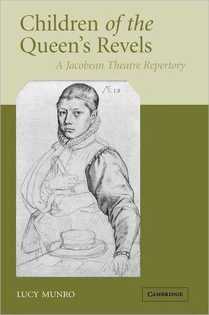 Children of the Queen's Revels: A Jacobean Theatre Repertory de Lucy Munro