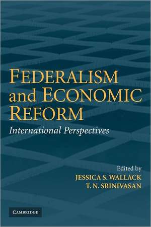 Federalism and Economic Reform: International Perspectives de Jessica Wallack