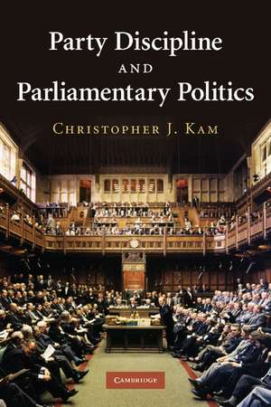 Party Discipline and Parliamentary Politics de Christopher J. Kam