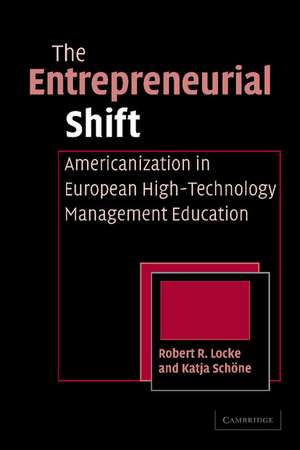 The Entrepreneurial Shift: Americanization in European High-Technology Management Education de Robert R. Locke