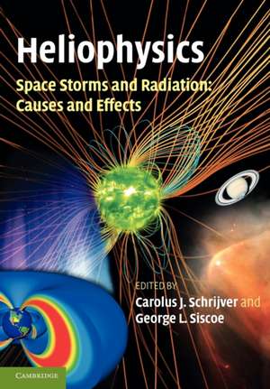 Heliophysics: Space Storms and Radiation: Causes and Effects de Carolus J. Schrijver