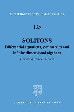 Solitons: Differential Equations, Symmetries and Infinite Dimensional Algebras de T. Miwa