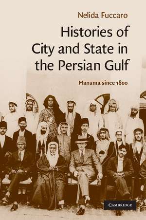 Histories of City and State in the Persian Gulf: Manama since 1800 de Nelida Fuccaro