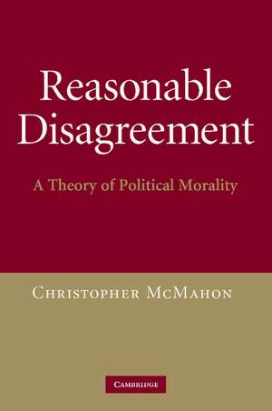 Reasonable Disagreement: A Theory of Political Morality de Christopher McMahon