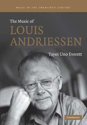 The Music of Louis Andriessen de Yayoi Uno Everett